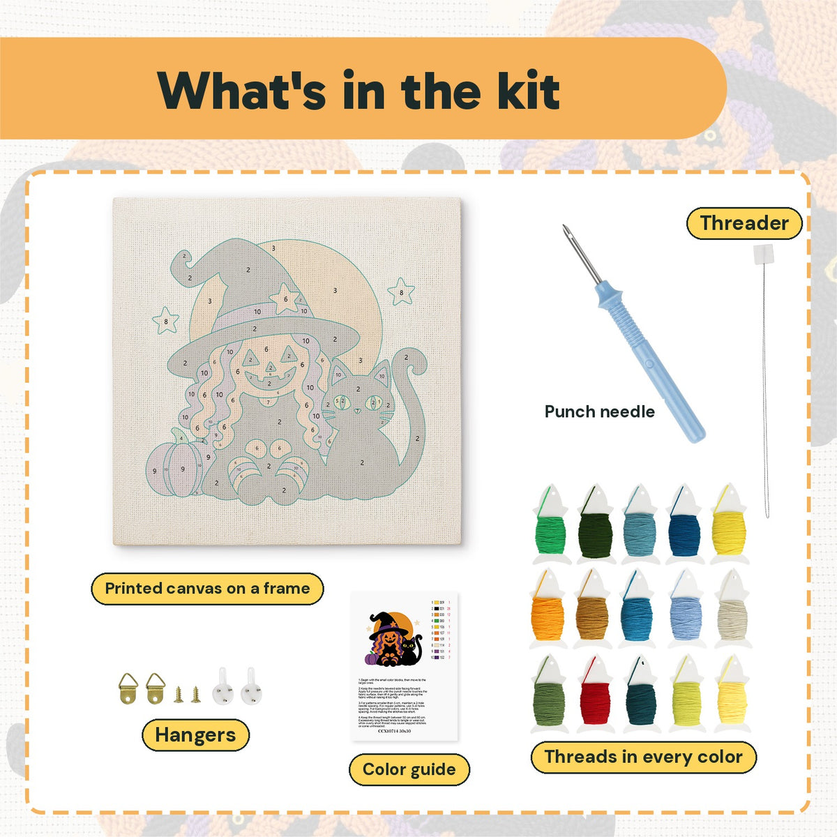 What is in the Pumpkin Witch and Cat kit: printed canvas, punch needle, threader, threads, color guide and hangers